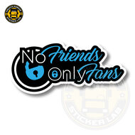 NO FRIENDS, ONLY FANS - FULL PRINT STICKER